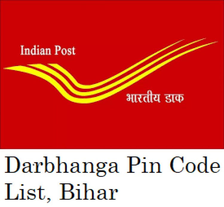 दरभंगा  जिला के पिन कोड की सूचि, Darbhanga District List of Pin Codes